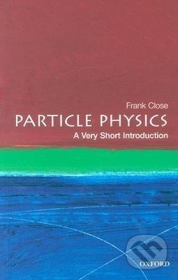 Kniha: Particle Physics (Frank Close a Mike Cooper). Oxford University Press, 2004
