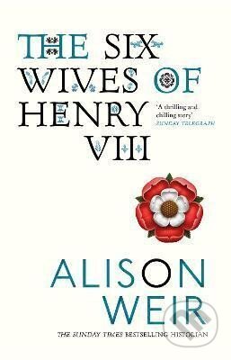 Kniha: The Six Wives of Henry VIII (Alison Weir)