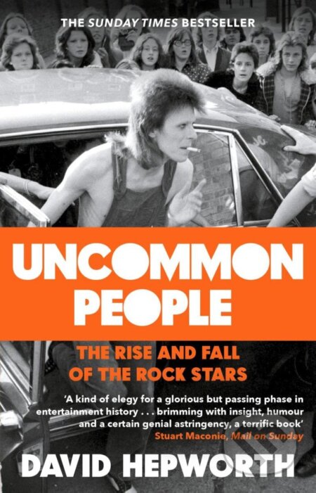 Kniha: Uncommon People: The Rise and Fall of the Rock Stars 1955-1994 (David Hepworth)