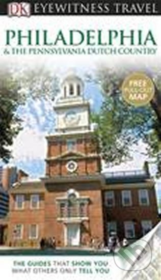 Kniha: Philadelphia & The Pennsylvania Dutch Country - Eyewitness Travel Guide (Dorling Kindersley). Dorling Kindersley, 2011