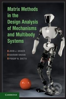 Kniha: Matrix Methods in the Design Analysis of Mechanisms and Multibody Systems (John J. Uicker). Cambridge University Press, 2013