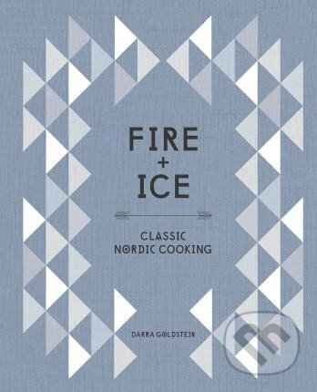 Kniha: Fire and Ice : Classic Nordic Cooking [A Cookbook] (Darra Goldstein). , 2015