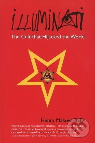 Kniha: Illuminati: The Cult That Hijacked the World (Henry Makow)
