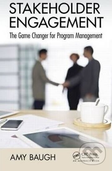 Kniha: Stakeholder Engagement : The Game Changer for Program Management (Amy Baugh). Apple Academic Press Inc., 2015