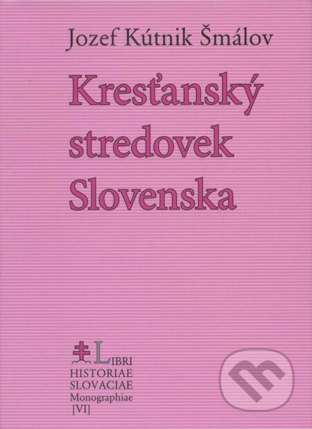 Kresťanský stredovek Slovenska - Jozef Kútnik Šmálov, Lúč, 2005