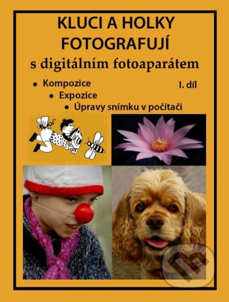 Kluci a holky fotografují s digitálním fotoaparátem 1. díl - Marie Němcová, Marie Němcová