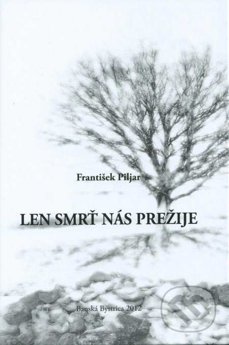 Len smrť nás prežije - František Piljar, Dali-BB, 2012