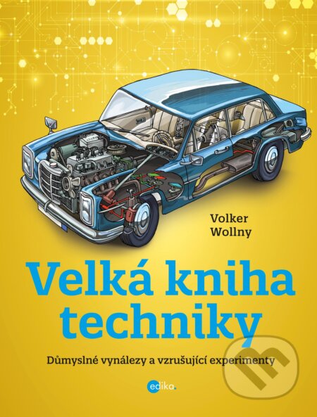 Velká kniha techniky - Volker Wollny, Philip Cassirer (ilustrácie), Edika, 2018
