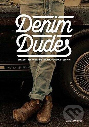 Denim Dudes - Amy Leverton, Laurence King Publishing, 2015