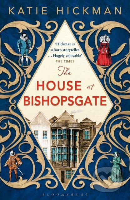 The House at Bishopsgate - Katie Hickman, Bloomsbury, 2018