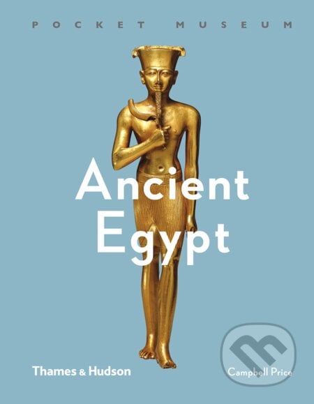 Ancient Egypt - Campbell Price, Thames & Hudson, 2018