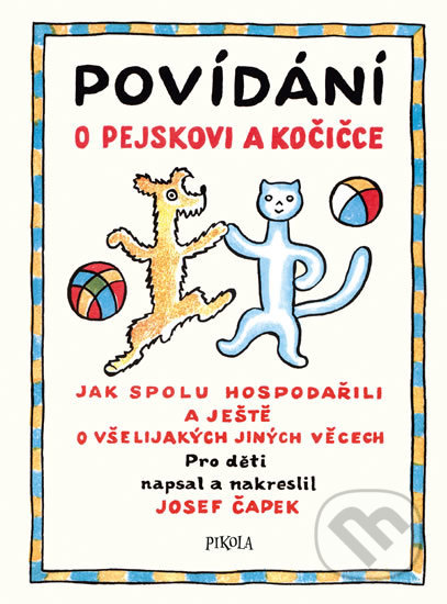 Povídání o pejskovi a kočičce - Josef Čapek, Pikola, 2018