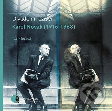 Divadelní režisér Karel Novák (1916-1968) - Iva Mikulová - kniha z kategorie Dějiny umění