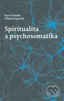 Spiritualita a psychosomatika - Viliam Kopecký, Pavel Mervart, 2018