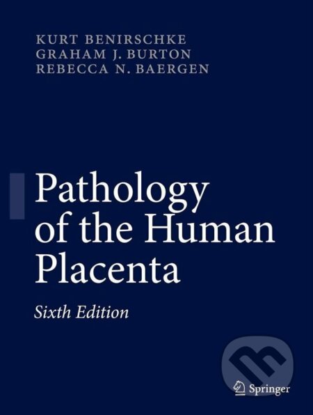 Pathology of the Human Placenta - Kurt Benirschke, Graham J. Burton, Rebecca N. Baergen, Springer Verlag, 2012