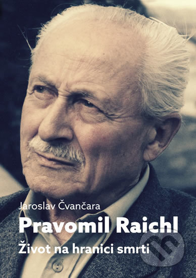 Pravomil Raichl - Život na hranici smrti - Jaroslav Čvančara, Toužimský & Moravec, 2017