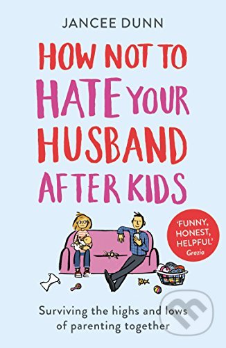 How Not to Hate Your Husband After Kids - Jancee Dunn - kniha z kategorie Vztahy a rodina