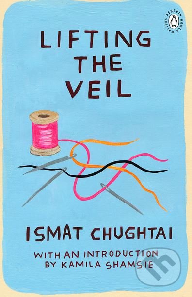 Lifting the Veil - Ismat Chughtai, Viking, 2018