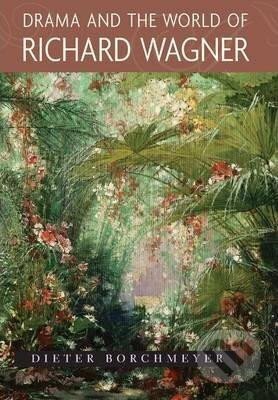 Kniha: Drama and the World of Richard Wagner (Dieter Borchmeyer). Princeton University Press, 2003