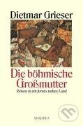 Kniha: Die böhmische Großmutter (Dietmar Grieser)