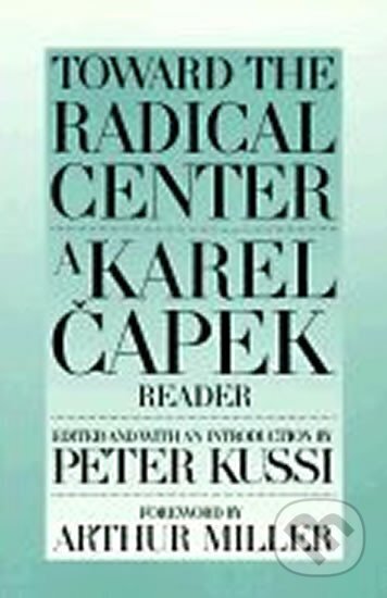 Kniha: Toward the Radical Centre : Karel Čapek Reader (Karel Čapek). , 2001