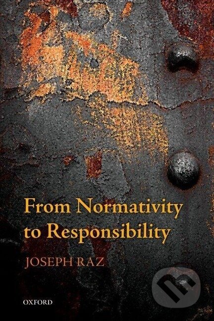 Kniha: From Normativity to Responsibility (Joseph Raz). , 2013