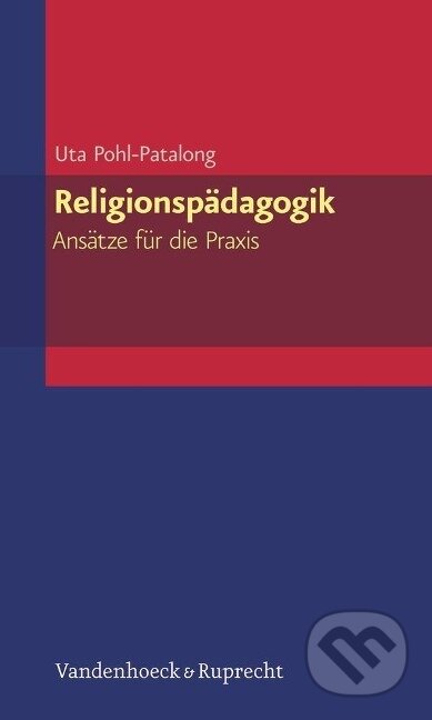 Kniha: Religionspädagogik - Ansätze für die Praxis (Uta Pohl-Patalong). Vandenhoeck & Ruprecht, 2013