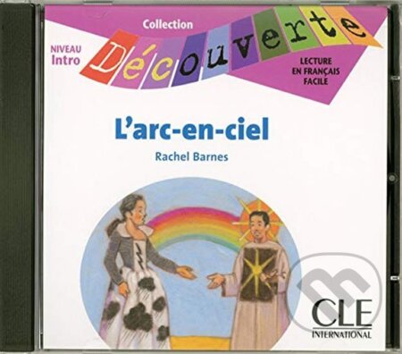 Kniha: Découverte 0 Adolescents: L´arc-en-ciel - CD audio (Rachel Barnes). Cle International, 2007