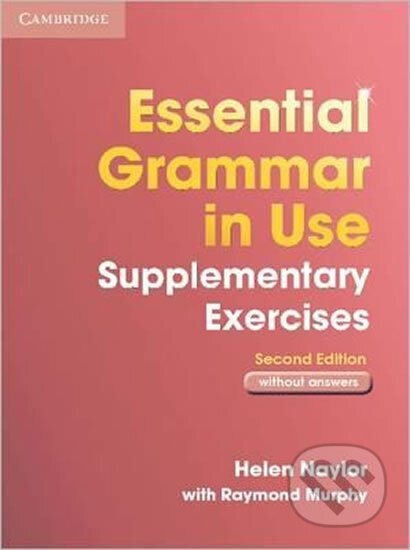 Kniha: Essential Grammar in Use Supplementary Exercises without Answers 2nd Ed. (Helen Naylor). Cambridge University Press, 2007