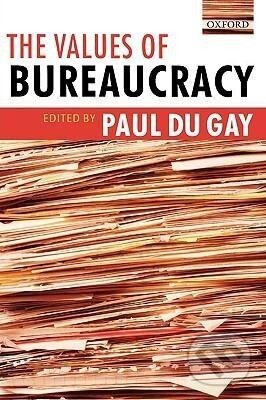 Kniha: The Values of Bureaucracy (Paul Du Gay). OUP Oxford, 2005