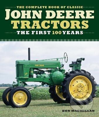 Kniha: The Complete Book of Classic John Deere Tractors : The First 100 Years (Don Macmillan). Motorbooks International, 2020