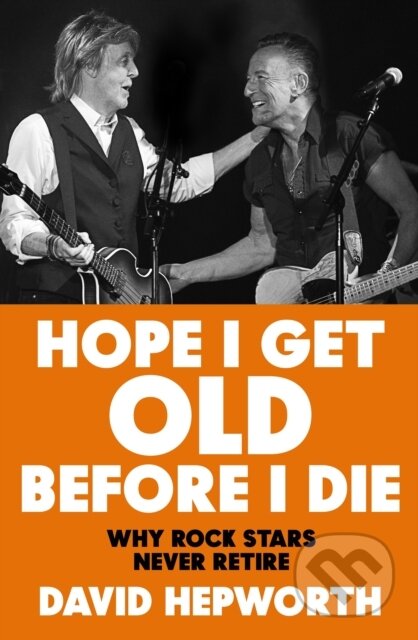 Kniha: Hope I Get Old Before I Die (David Hepworth)