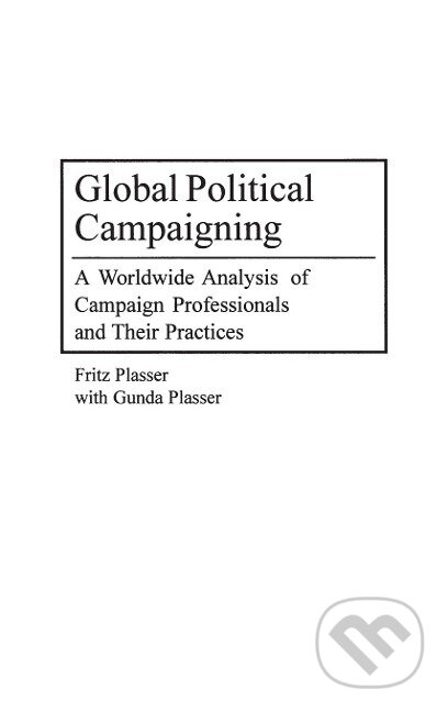 Kniha: Global Political Campaigning (Fritz Plasser). Praeger, 2002