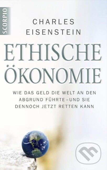 Kniha: Ökonomie der Verbundenheit (Charles Eisenstein). , 2013