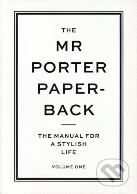 Kniha: The Mr Porter Paperback Vol 1: The Manual for a Stylish Life (Jeremy Langmead). Thames & Hudson, 2013