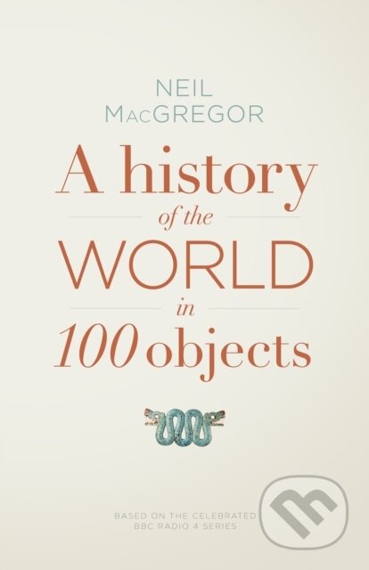 Kniha: A History of the World in 100 Objects (Neil MacGregor)
