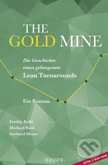 Kniha: The Gold Mine - Die Geschichte eines gelungenen Lean Turnarounds (Freddy Ballé). Hanser Fachbuchverlag, 2016