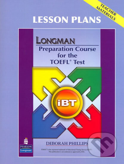 Kniha: Longman Preparation Course for the TOEFL Test: iBT: Lesson Plans (Deborah Phillips). Pearson, 2008