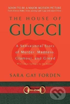 The House of Gucci : A Sensational Story of Murder, Madness, Glamour, and Greed