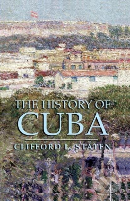 Kniha: The History of Cuba (Clifford L. Staten). St. Martins Griffin, 2005