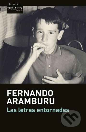 Kniha: Las letras entornadas (Aramburu Fernando Irigoyen). Tusquets, 2016