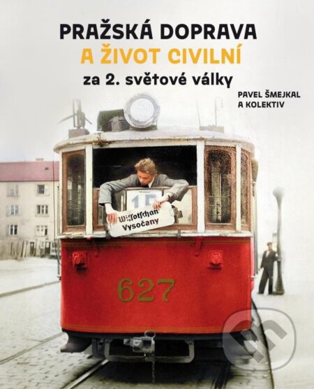 Kniha: Pražská doprava a život civilní za 2. světové války (Pavel Šmejkal)