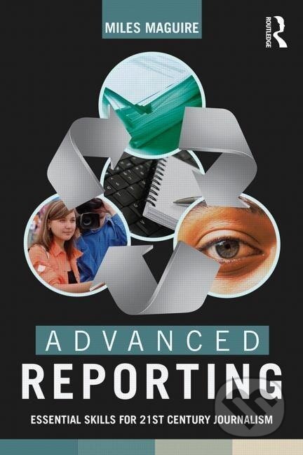 Kniha: Advanced Reporting (Miles Maguire). Routledge, 2014
