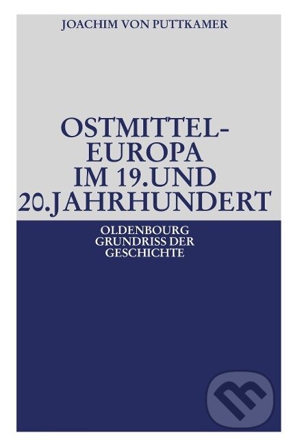 Kniha: Ostmitteleuropa im 19. und 20. Jahrhundert (Joachim Von Puttkamer). De Gruyter, 2010
