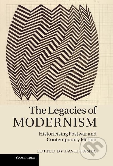 Kniha: The Legacies of Modernism (David James)