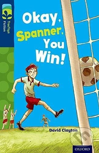 Kniha: Oxford Reading Tree TreeTops Fiction 14 Okay, Spanner, You Win! (David Clayton)