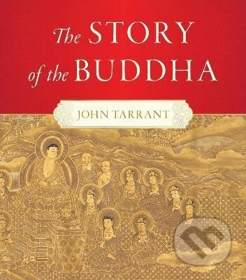 Kniha: The Story of the Buddha (John Tarrant)