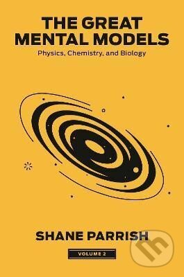 Kniha: The Great Mental Models 2: Physics, Chemistry, and Biology (Shane Parrish). Penguin Putnam Inc, 2024