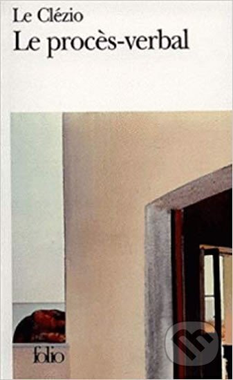 Kniha: Le proces-verbal (Jean-Marie-Gustave Clézio Le). Gallimard, 1973