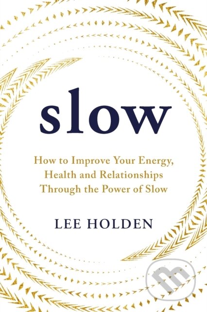 Slow (How to Improve Your Energy, Health and Relationships Through the Power of Slow) - kniha z kategorie Odborné a naučné